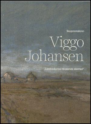 Skagensmaleren Viggo Johansen : "landskabernes tillokkende skønhed"