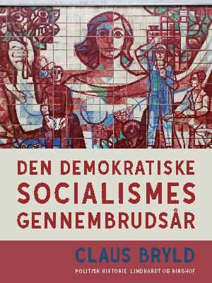 Den demokratiske socialismes gennembrudsår : studier i udformningen af arbejderbevægelsens politiske idelogi i Danmark 1884-1916 på den nationale og internationale baggrund