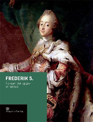 Frederik 5. : kongen der opgav at herske