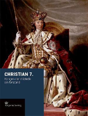 Christian 7. : kongen der mistede sin forstand