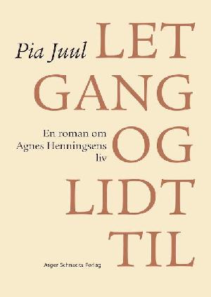 Let gang og lidt til : en roman om Agnes Henningsens liv