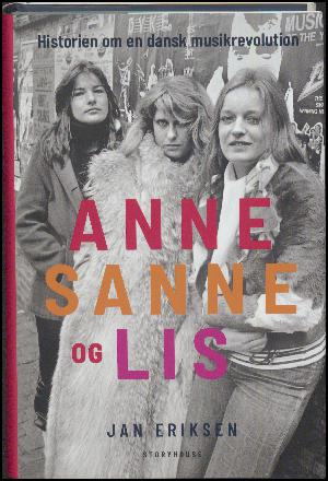Anne, Sanne og Lis : historien om en dansk musikrevolution