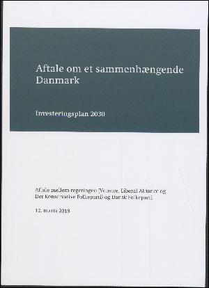 Aftale om et sammenhængende Danmark : investeringsplan 2030 : Aftale mellem regeringen (Venstre, Liberal Alliance og Det Konservative Folkeparti) og Dansk Folkeparti