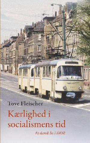 Kærlighed i socialismens tid : et dansk liv i DDR