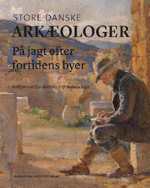 Store danske arkæologer : på jagt efter fortidens byer