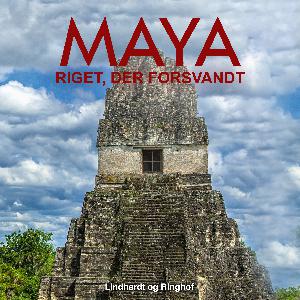Maya : riget, der forsvandt