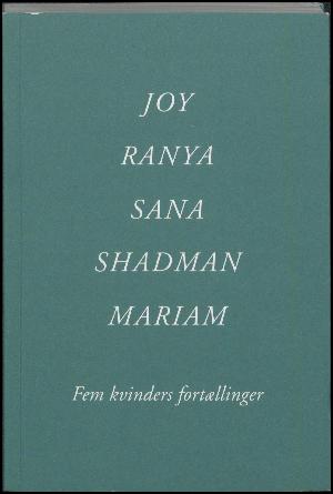 Joy, Ranya, Sana, Shadman, Mariam : fem kvinders fortællinger