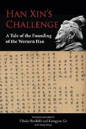 Han Xin's challenge : a tale of the founding of the Western Han