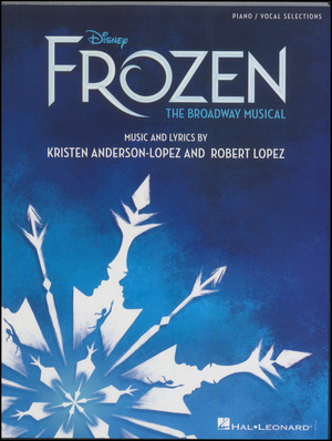 Frozen : the Broadway musical : \piano/vocal\ selections