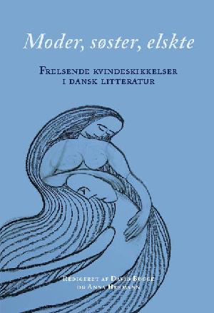 Moder, søster, elskte : frelsende kvindeskikkelser i dansk litteratur