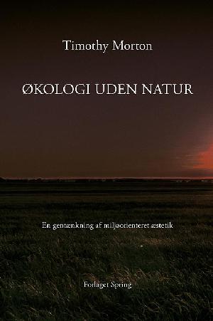 Økologi uden natur : en gentænkning af miljøorienteret æstetik