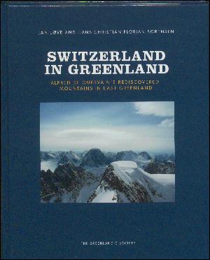 Switzerland in Greenland : Alfred de Quervain's rediscovered mountains in East Greenland