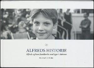 Alfreds historie : Alfreds og hans families liv med type 1 diabetes