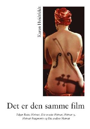"Det er den samme film" : Edgar Reitz - Heimat, Die zweite Heimat, Heimat 3, Heimat-Fragmente og Die andere Heimat