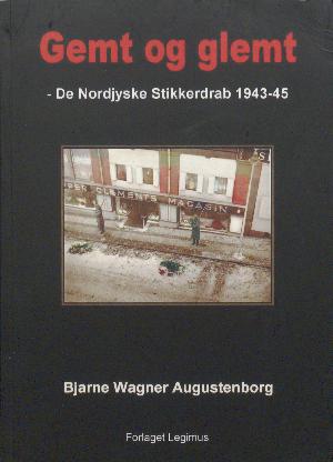 Gemt og glemt : de nordjyske stikkerdrab 1943-45