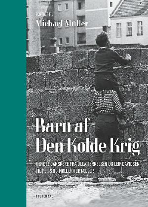 Barn af den kolde krig : kendte danskere fra Ulla Terkelsen og Leif Davidsen til Per Stig Møller fortæller