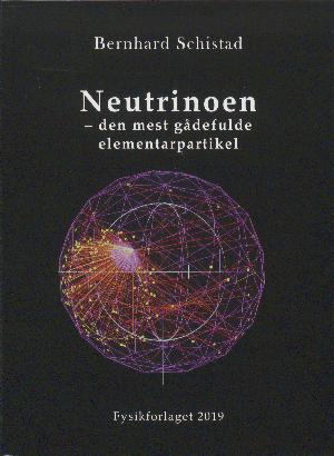 Neutrinoen : den mest gådefulde elementarpartikel