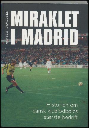 Miraklet i Madrid : historien om dansk klubfodbolds største bedrift
