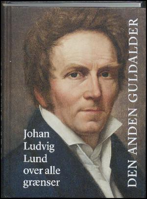 Den anden guldalder : Johan Ludvig Lund over alle grænser