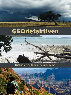 GEOdetektiven : casebaserede forløb i naturgeografi