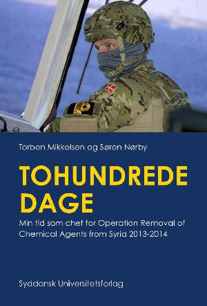 Tohundrede dage : min tid som chef for Operation Removal of Chemical Agents from Syria 2013-2014