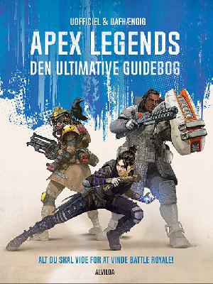 Apex Legends : den ultimative guidebog : alt du skal vide for at vinde Battle Royale!