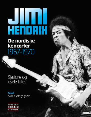 Jimi Hendrix : de nordiske koncerter 1967-1970 : sjældne og usete fotos