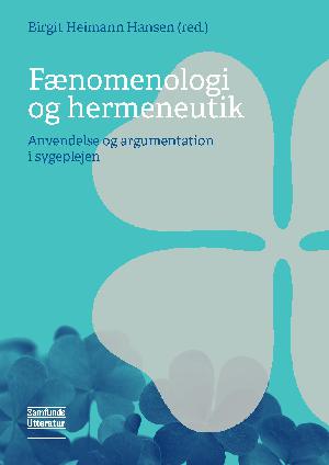 Fænomenologi og hermeneutik : anvendelse og argumentation i sygeplejen