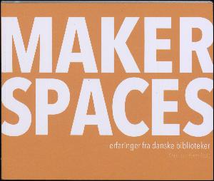 Makerspaces : erfaringer fra danske biblioteker