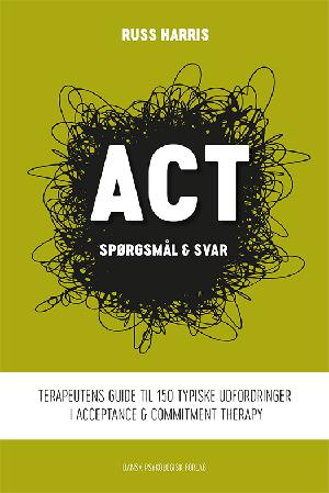 ACT - spørgsmål & svar : terapeutens guide til 150 typiske udfordringer i acceptance & commitment therapy