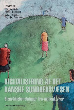 Digitalisering af det danske sundhedsvæsen : øjenvidneberetninger fra nøgleaktører