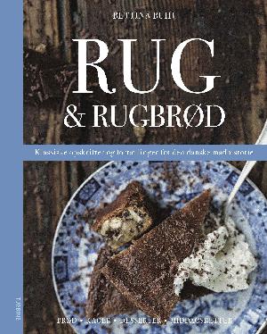 Rug & rugbrød : klassiske opskrifter og fortællinger fra den danske madhistorie