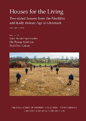 Houses for the living : two-aisled houses from the neolithic and early bronze age in Denmark. Volume 1 : Text
