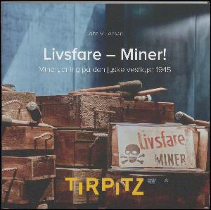 Livsfare - miner! : minerydning på den jyske vestkyst 1945