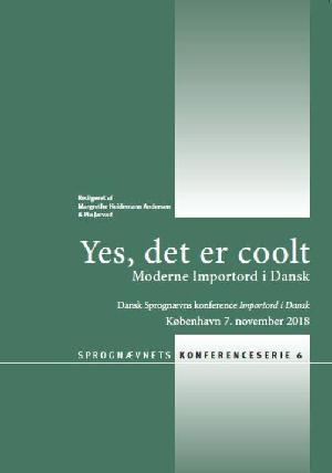 Yes, det er coolt : moderne importord i dansk : Dansk Sprognævns konference Importord i Dansk : København 7. november 2018
