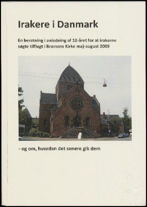 Irakere i Danmark : en beretning i anledning af 10-året for at irakerne søgte tilflugt i Brorsons Kirke maj-august 2009 - og om, hvordan det senere gik dem