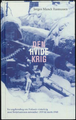 Den hvide krig : en ungdomsbog om Finlands vinterkrig mod Sovjetunionen november 1939 til marts 1940