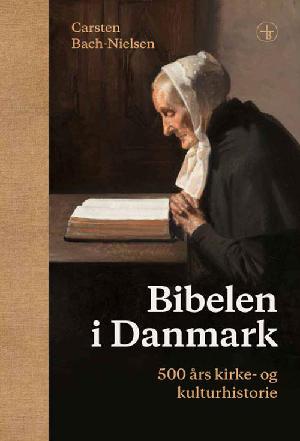 Bibelen i Danmark : 500 års kirke- og kulturhistorie