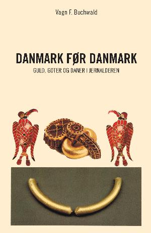 Danmark før Danmark : guld, goter og daner i jernalderen