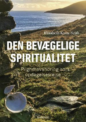 Den bevægelige spiritualitet : pilgrimsvandring som opdagelsesrejse