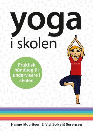 Yoga i skolen : praktisk håndbog til undervisere i skolen