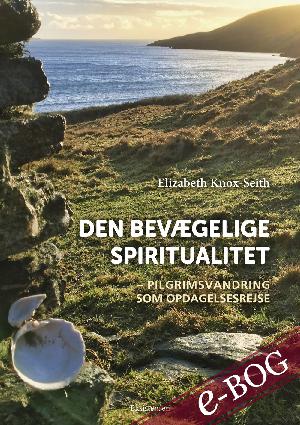 Den bevægelige spiritualitet : pilgrimsvandring som opdagelsesrejse