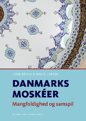 Danmarks moskéer : mangfoldighed og samspil