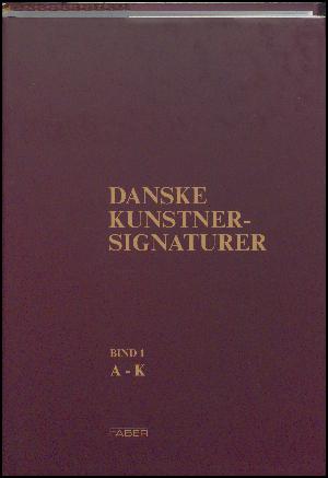 Danske kunstner-signaturer : kunstnere født før 1930. Bind 1 : A-K