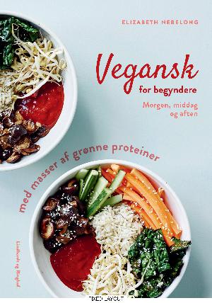 Vegansk for begyndere : morgen, middag og aften med masser af grønne proteiner