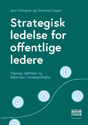 Strategisk ledelse for offentlige ledere : tilgange, værktøjer og dilemmaer i strategiarbejdet
