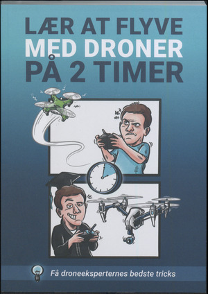 Lær at flyve med droner på 2 timer : få droneeksperternes bedste tricks