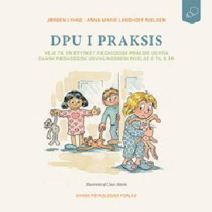 DPU i praksis : veje til en styrket pædagogisk praksis ud fra Dansk pædagogisk udviklingsbeskrivelse 0 til 6 år