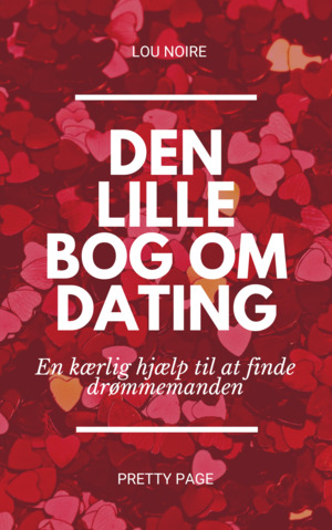 Den lille bog om dating : en kærlig hjælp til at finde drømmemanden