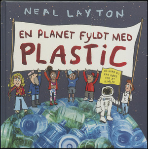 En planet fyldt med plastic og hvad du kan gøre for at hjælpe